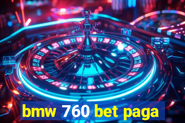 bmw 760 bet paga